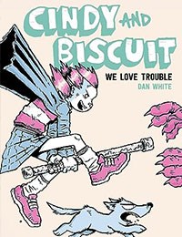 Cindy And Biscuit: We Love Trouble